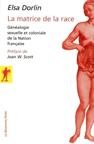 La matrice de la race - Généalogie sexuelle et coloniale de la Nation française